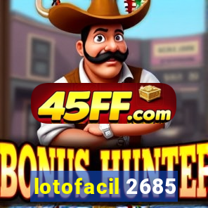 lotofacil 2685
